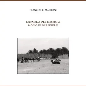 L‘angelo del deserto. Saggio su Paul Bowles Subito Disponibile