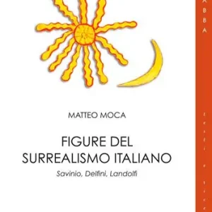 Occasione Imperdibile Figure del surrealismo italiano. Savinio, Delfini, Landolfi
