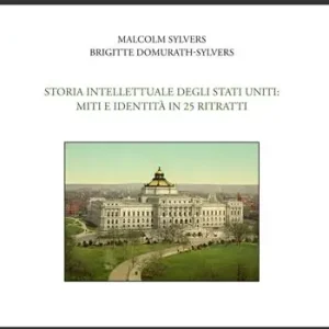 Solo Oggi Storia intellettuale degli Stati Uniti miti e identità in 25 ritratti