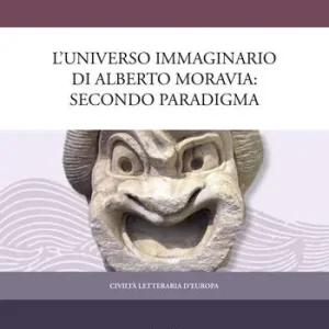 Scelto Dai Clienti L‘universo immaginario di Alberto Moravia. Secondo paradigma
