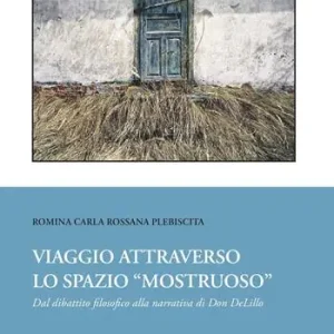 Viaggio attraverso lo spazio «mostruoso». Dal dibattito filosofico alla narrativa di Don DeLillo Vendita Finale