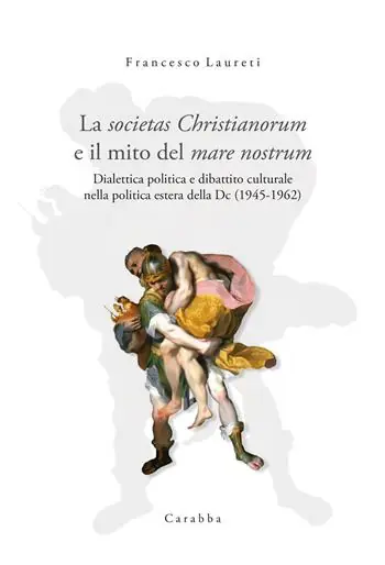 La societas Christianorum e il mito del mare nostrum. Dialettica politica e dibattito culturale nella politica estera della Dc (1945-1962) A Buon Prezzo