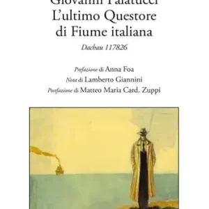 Giovanni Palatucci. L‘ultimo questore di Fiume italiana. Dachau 117826 Offerta Del Giorno