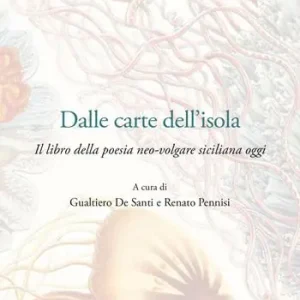 Dalle carte dell‘Isola. Il libro della poesia neo-volgar siciliana oggi Reso Gratuito