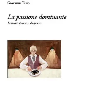 La passione dominante. Letture sparse e disperse Vendita Finale