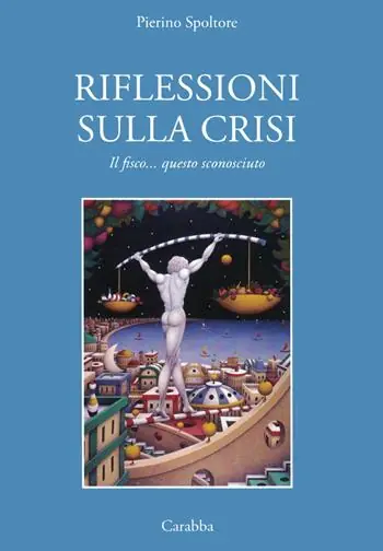 Riflessioni sulla crisi. Il fisco... questo sconosciuto Subito Disponibile