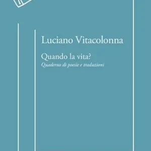 Quando la vita? Quaderno di poesie e traduzioni Novità