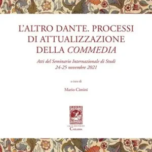 L‘altro Dante. Processi di attualizzazione della Commedia. Atti del Seminario internazionale di studi (24-25 novembre 2021) Subito Disponibile