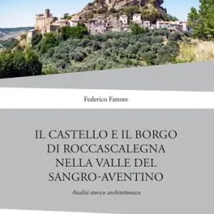 Ultima Occasione Il Castello di Rocca Scalegna nella Valle del Sangro-Aventino. Analisi storico architettonica