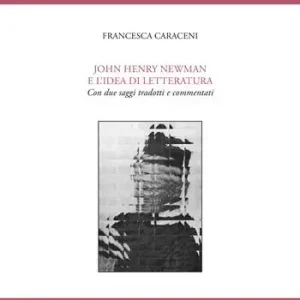 John Henry Newman e l‘idea di letteratura. Con due saggi tradotti e commentati Professionale