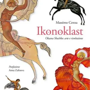 Offerta Speciale Ikonoklast. Oksana Shachko arte e rivoluzione