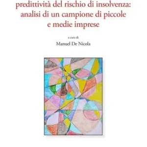 Solo Oggi Profili economico-finanziari e predittività del rischio di insolvenza. Analisi di un campione di piccole e medie imprese