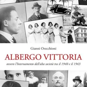Albergo Vittoria. Ovvero l‘internamento dell‘alta società tra il 1940 e il 1943 Compra Oggi Stesso