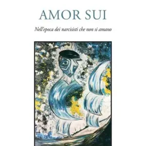 Occasione Imperdibile Amor sui. Nell’epoca dei narcisisti che non si amano