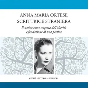 Anna Maria Ortese scrittrice straniera. Il nativo come scoperta dell‘alterità e fondazione di una poetica Ultimissimo Modello