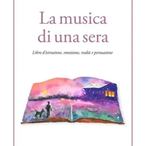 Più Venduto La musica di una sera. Libro d’istruzione, emozione, realtà e persuasione