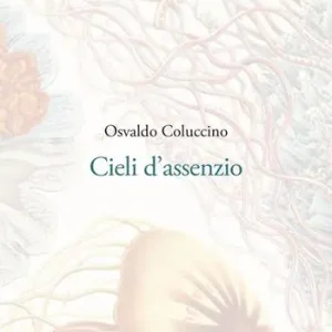 Occasione Imperdibile Cieli d‘assenzio. Poemetti (1987-1989)