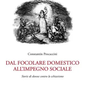Dal focolare domestico all‘impiego sociale. Storie di donne contro lo schiavismo Compra Online