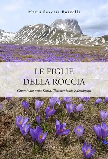 Quantità Limitata Le figlie della roccia. Camminare nella Storia. Testimonianze e documenti