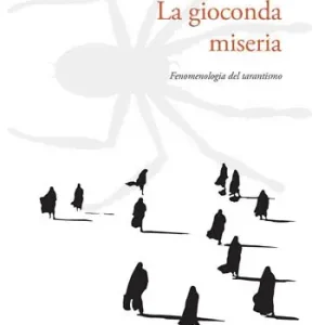 La gioconda miseria. Fenomenologia del tarantismo Non Perdere
