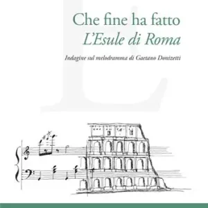 Sconto Che fine ha fatto L‘Esule di Roma. Indagine sul melodramma di Gaetano Donizetti
