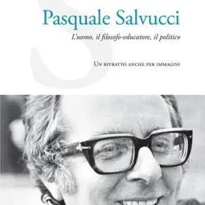 Pasquale Salvucci. L‘uomo, il filosofo-educatore, il politico. Un ritratto anche per immagini Economico