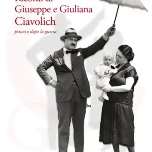 Ricordi di Giuseppe e Giuliana Ciavolich. Prima e dopo la guerra Non Perdere