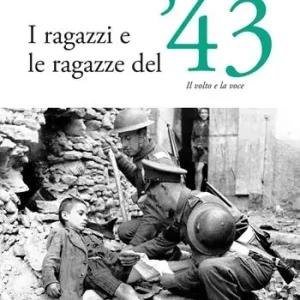 Direttamente Dal Produttore I ragazzi e le ragazze del ‘43. Il volto e la voce