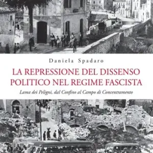 La repressione del dissenso politico nel regime fascista. Lama dei Peligni, dal confino al campo di concentramento Saldi