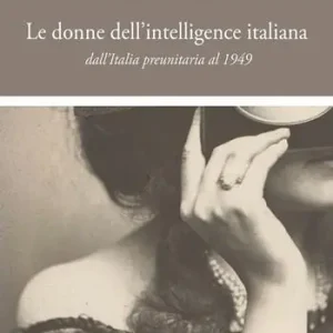 Consegna Rapida Le donne nell‘intelligence italiana dall‘Italia preunitaria al 1949
