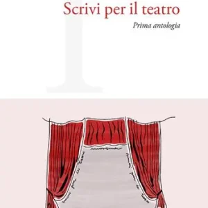 Scrivi per il teatro. Prima antologia Ultima Occasione