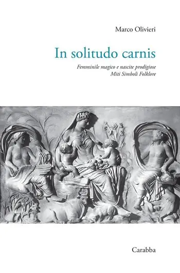 Offerta Lampo In solitudo carnis. Femminile magico e nascite prodigiose. Miti simboli folklore