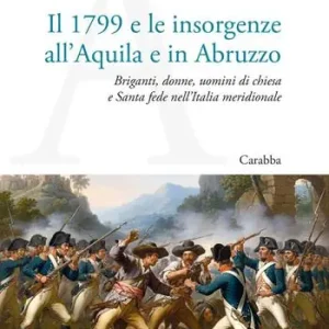 Il 1799 e le insorgenze all‘Aquila e in Abruzzo. Briganti, donne, uomini di chiesa e Santa fede nell’Italia meridionale Prezzo Di Fabbrica