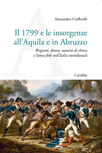 Il 1799 e le insorgenze all‘Aquila e in Abruzzo. Briganti, donne, uomini di chiesa e Santa fede nell’Italia meridionale Prezzo Di Fabbrica