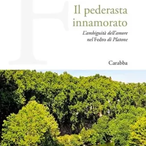 Il pederasta innamorato. L‘ambiguità dell‘amore nel Fedro di Platone Promo Stagionale