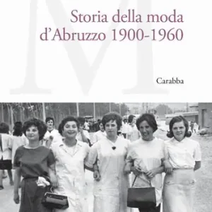Prezzo Basso Storia della moda d‘Abruzzo 1900-1960
