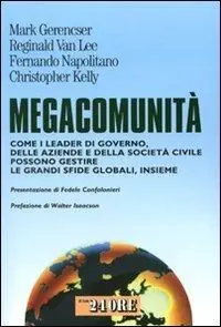 Megacommunità. Come i leader di governo, delle aziende e della società civile possono gestire le grandi sfide globali, insieme Prezzo Scontato