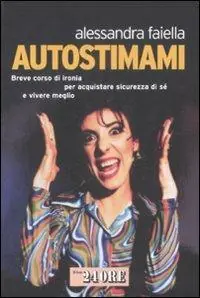 Autostimami. Breve corso di ironia per acquistare sicurezza di sé e vivere meglio Direttamente Dal Produttore