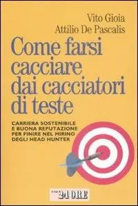 Come farsi cacciare dai cacciatori di teste. Carriera sostenibile e buona reputazione per finire nel mirino degli head hunter Novità