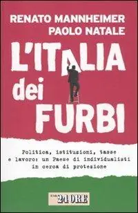 L‘Italia dei furbi. Politica, istituzioni, tasse e lavoro un Paese di individualisti in cerca di protezione Popolare