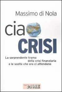 Soddisfatti O Rimborsati Ciao crisi. La sorprendente trama della crisi finanziaria e le scelte che ora ci attendono