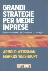 Grandi strategie per medie imprese. Modelli di successo per un‘eccellenza strategica Nuova Collezione