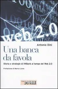 Ultimissimo Modello Una banca da favola. Storia e strategie di IWBank al tempo del Web 2.0