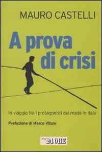 A prova di crisi. In viaggio fra i protagonisti del made in Italy Prezzo Ridotto