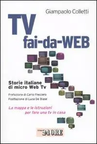 Novità Tv fai-da-Web. Storie italiane di micro Web Tv. La mappa e le istruzioni per fare una tv in casa