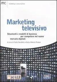 Ultimissimo Modello Marketing televisivo. Strumenti e modelli di business per competere nel nuovo mercato digitale