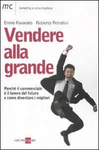 Vendere alla grande. Perché il commerciale è il lavoro del futuro Prezzo Conveniente