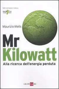 Soddisfatti O Rimborsati Mr Kilowatt. Alla ricerca dell‘energia perduta