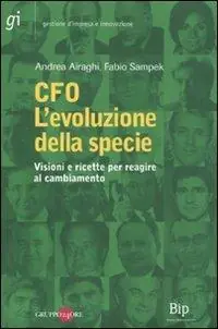 CFO. L‘evoluzione della specie. Visioni e ricette per reagire al cambiamento Esclusivo