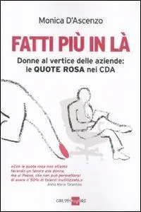 Fatti più in là. Donne al vertice delle aziende le quote rosa nei CDA Quantità Limitata